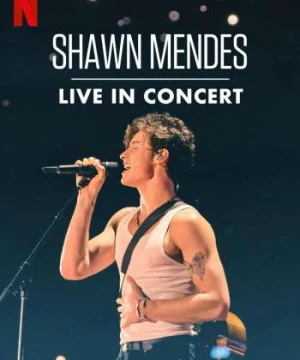 Shawn Mendes: Trực tiếp tại buổi hòa nhạc - Shawn Mendes: Live in Concert