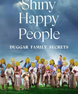 Shiny Happy People: Duggar Family Secrets Shiny Happy People: Duggar Family Secrets