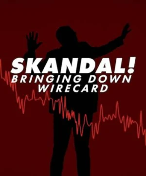 Skandal! Sự Sụp Đổ Của Wirecard - Skandal! Bringing Down Wirecard