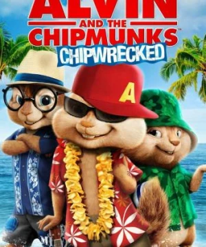 Sóc Siêu Quậy 3: Trên Đảo Hoang - Alvin and the Chipmunks: Chipwrecked