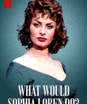 Sophia Loren sẽ làm gì - What Would Sophia Loren Do?