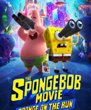 SpongeBob: Bọt biển đào tẩu - The SpongeBob Movie: Sponge on the Run