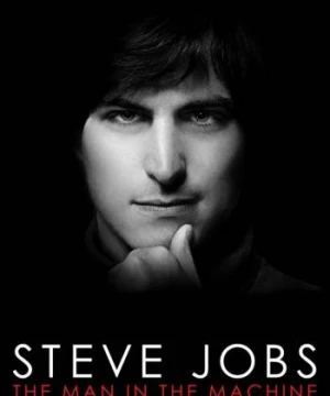 Steve Jobs: Người Đàn Ông Cứng Nhắc  - Steve Jobs: The Man in the Machine