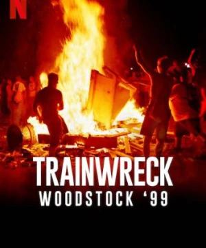 Sự kiện thảm họa: Woodstock 99 - Trainwreck: Woodstock '99