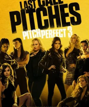 Sự Nổi Dậy Hoàn Hảo 3 - Pitch Perfect 3