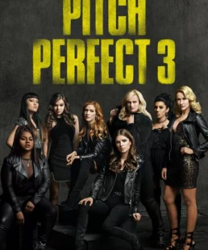 Sự Nổi Loạn Hoàn Hảo 3 - Pitch Perfect 3