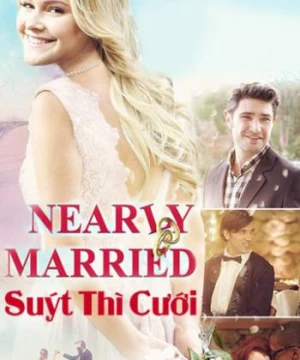 Suýt Thì Cưới - Nearly Married