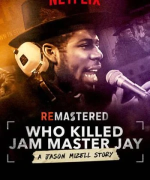 Tái hiện: Ai giết Jam Master Jay? - ReMastered: Who Killed Jam Master Jay?