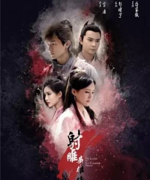 Tân Anh Hùng Xạ Điêu (2017) - Legend of the Condor Heroes