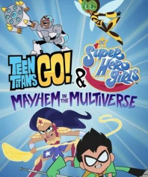 Teen Titans Go! &amp; Các Nữ Siêu Anh Hùng Dc: Mayhem Trong Đa Vũ Trụ Teen Titans Go! & DC Super Hero Girls: Mayhem in the Multiverse