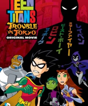 Teen Titans: Rắc Rối Ở Tokyo - Teen Titans: Trouble in Tokyo