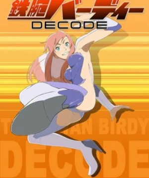 Tetsuwan Birdy Decode Birdy the Mighty: Decode, Tetsuwan Birdy (2008), Birdy the Mighty TV