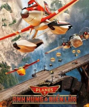 Thế Giới May Bay: Anh Hùng &amp; Biển Lửa - Planes: Fire & Rescue