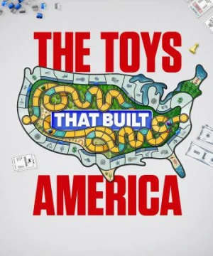 The Toys That Built America - The Toys That Built America