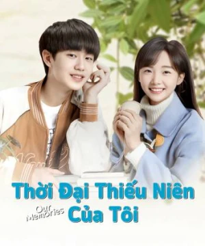 Thời Đại Thiếu Niên Của Tôi - Our Memories