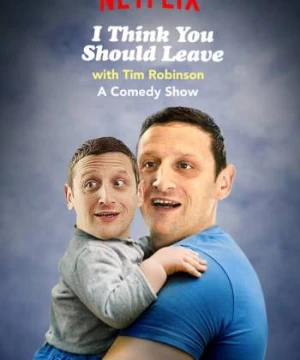 Tim Robinson: Tôi nghĩ bạn nên ra về (Phần 1) - I Think You Should Leave with Tim Robinson (Season 1)