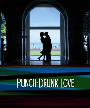 Tình Cuồng Say - Punch-Drunk Love