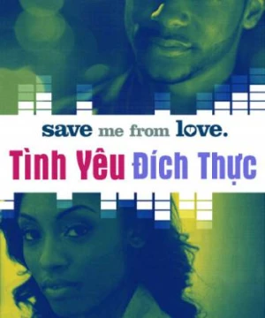 Tình Yêu Đích Thực - Save Me From Love