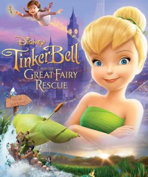 Tinker Bell và Cuộc Giải Cứu Vĩ Đại - Tinker Bell and the Great Fairy Rescue