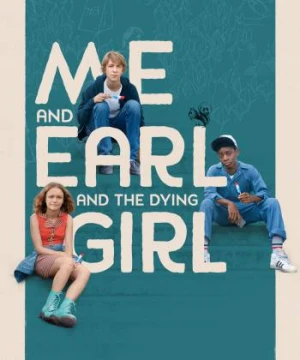 Tôi, Earl Và Cô Bạn Hấp Hối - Me and Earl and the Dying Girl