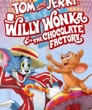 Tom and Jerry: Willy Wonka and the Chocolate Factory Tom and Jerry: Willy Wonka and the Chocolate Factory