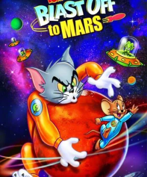 Tom Và Jerry Bay Đến Sao Hỏa - Tom and Jerry Blast Off to Mars!