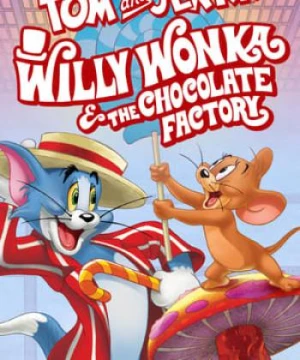 Tom và Jerry: Willy Wonka và Nhà Máy Sôcôla - Tom and Jerry: Willy Wonka and the Chocolate Factory