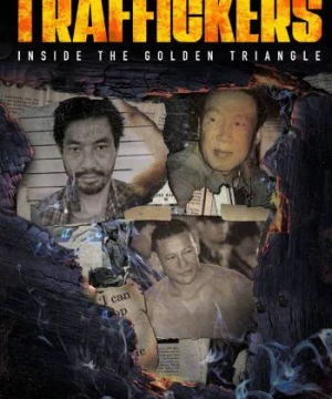 Traffickers: Inside The Golden Triangle - Traffickers: Inside The Golden Triangle