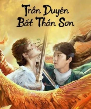 Trần Duyên Bất Thần Sơn - Legend Of Bushenshan