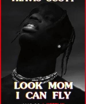 Travis Scott: Mẹ nhìn xem, con bay được này - Travis Scott: Look Mom I Can Fly