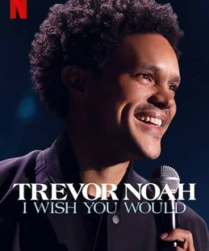 Trevor Noah: Giá như bạn... - Trevor Noah: I Wish You Would