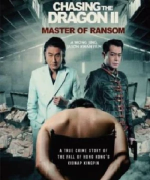 Trùm Hương Cảng 2 - Chasing the Dragon 2: Master of Ransom