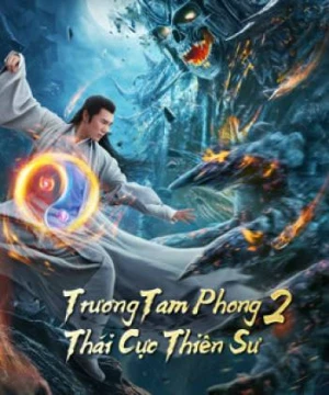 Trương Tam Phong 2 Thái Cực Thiên Sư - Tai Chi Hero