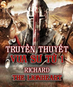 Truyền Thuyết Vua Sư Tử 1 - Richard The Lionhearted