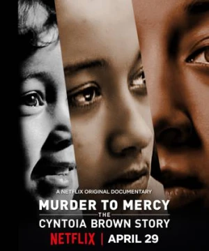 Từ án mạng đến khoan hồng: Câu chuyện Cyntoia Brown - Murder to Mercy: The Cyntoia Brown Story