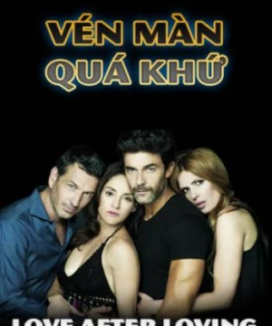 Vén Màn Quá Khứ - Love After Loving