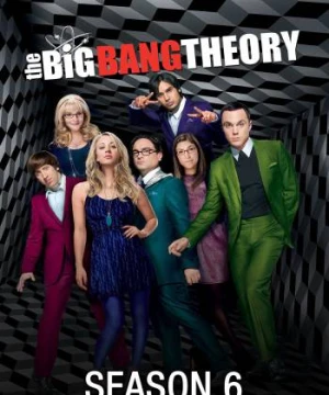 Vụ nổ lớn (Phần 6) - The Big Bang Theory (Season 6)