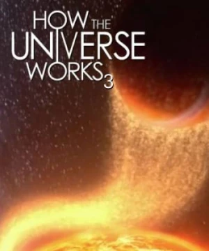 Vũ trụ hoạt động như thế nào (Phần 3) How the Universe Works (Season 3)