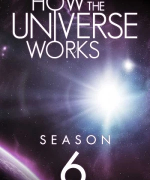 Vũ trụ hoạt động như thế nào (Phần 6) - How the Universe Works (Season 6)