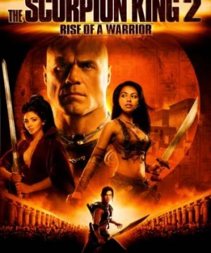 Vua Bò Cạp 2 - The Scorpion King 2: Rise of a Warrior