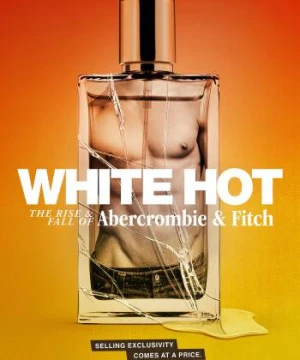 White Hot: Thăng Trầm Của Abercrombie &amp; Fitch - White Hot: The Rise & Fall of Abercrombie & Fitch