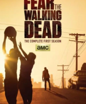 Xác Sống Đáng Sợ (Phần 1) - Fear The Walking Dead (Season 1)