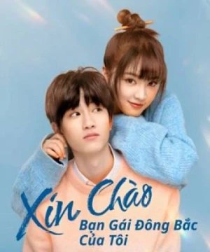 Xin Chào, Bạn Gái Đông Bắc Của Tôi - Hello My Girl