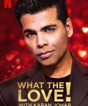 Yêu... gì thế? - What the Love! with Karan Johar